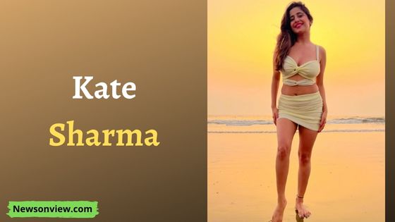 Kate Sharma Actress Age, Height, Family, Instagram, Boyfriend, Net Worth & More