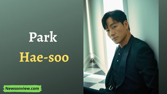 Park Hae-soo Age, Height, Weight, Parents, Networth, Wiki, Biography & More