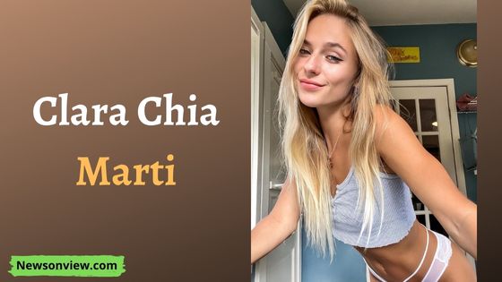 Clara Chia Marti Wikipedia, Boyfriend, Age, Height, Birthday, Parents, Family & More