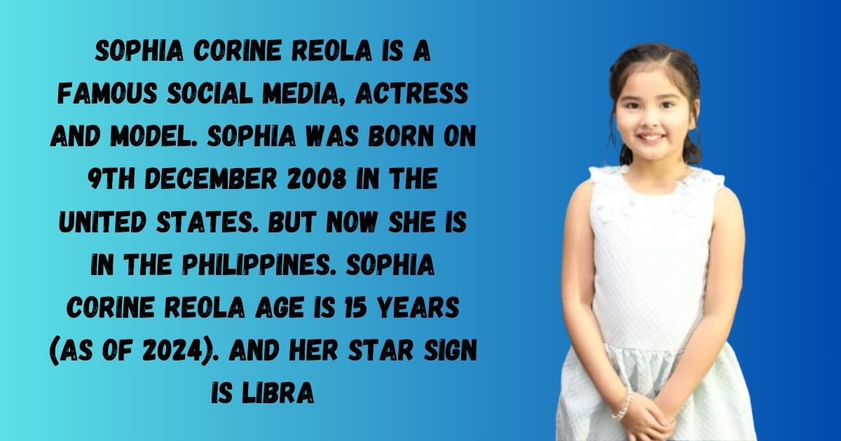 Sophia Corine Reola Age, Bio, Career, Net Worth & Family