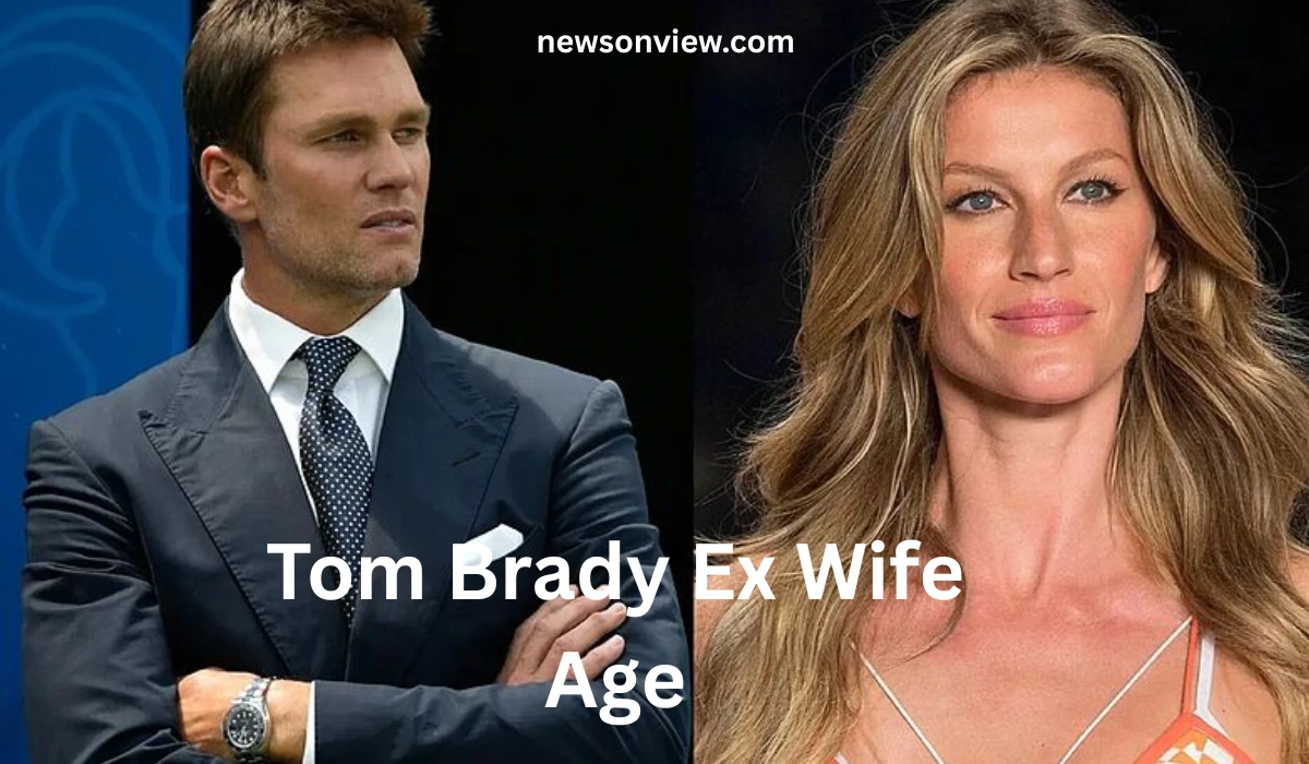 Tom Brady Ex Wife Age