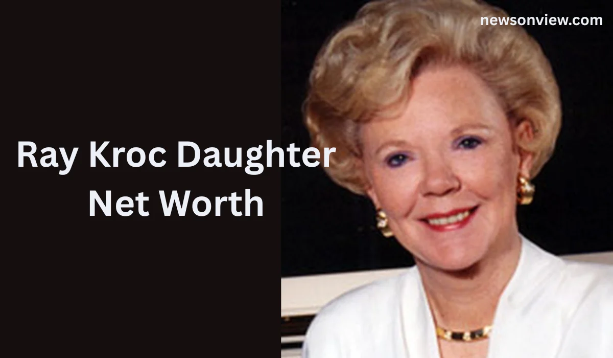 Ray Kroc Daughter Net Worth